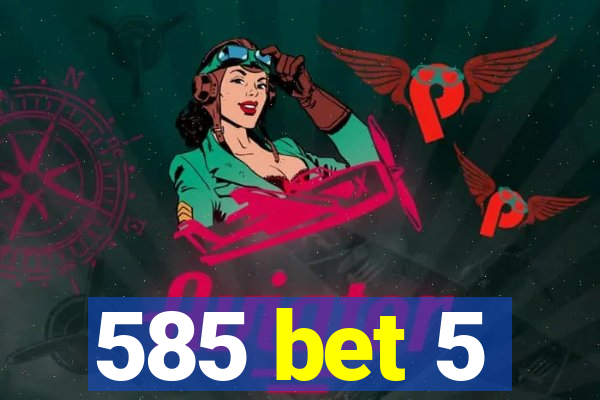 585 bet 5